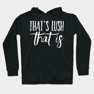 That's Lush That Is Hoodie